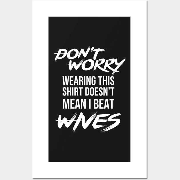 Don't worry wearing this doesn't mean i beat wives - Funny gift Wall Art by redblackline